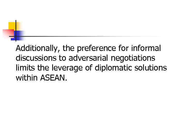 Additionally, the preference for informal discussions to adversarial negotiations limits the leverage of diplomatic