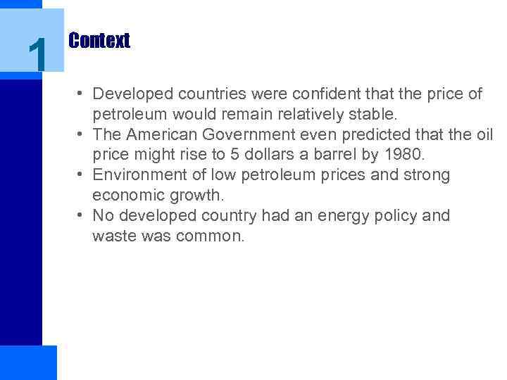 1 Context • Developed countries were confident that the price of petroleum would remain