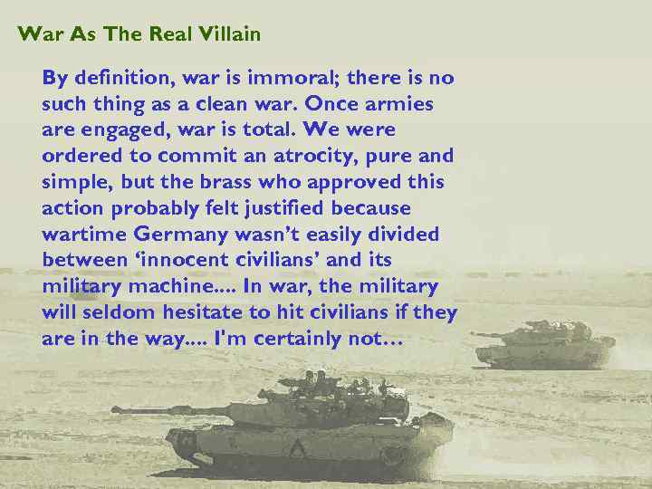 War As The Real Villain By definition, war is immoral; there is no such