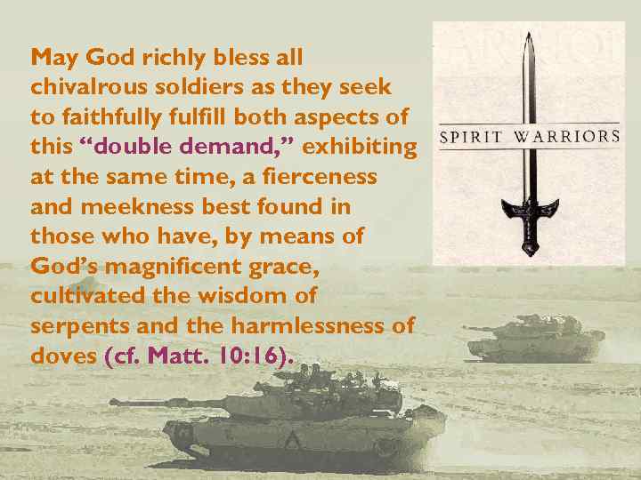 May God richly bless all chivalrous soldiers as they seek to faithfully fulfill both