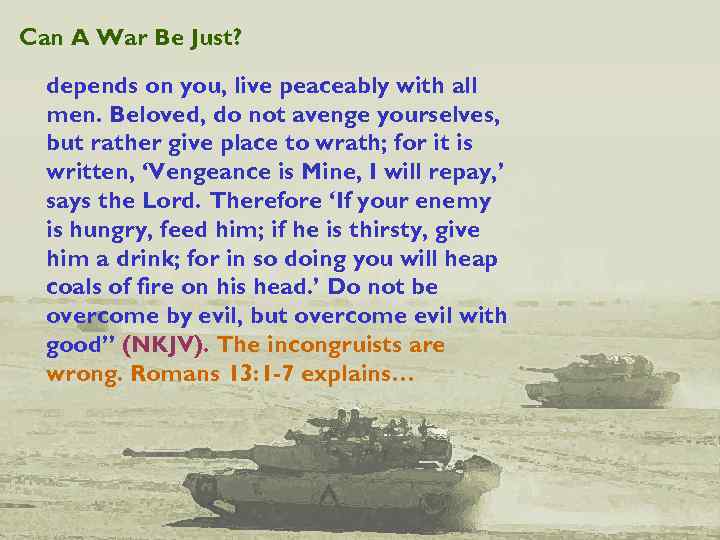 Can A War Be Just? depends on you, live peaceably with all men. Beloved,