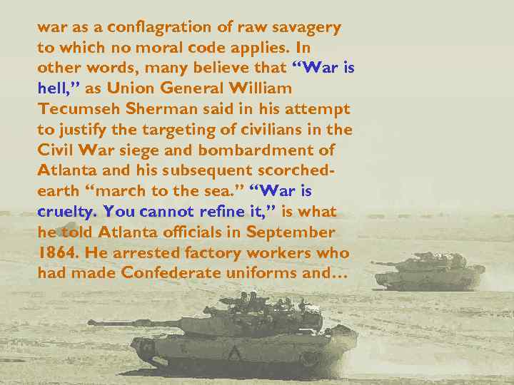 war as a conflagration of raw savagery to which no moral code applies. In