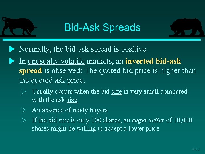 Bid-Ask Spreads u Normally, the bid-ask spread is positive u In unusually volatile markets,