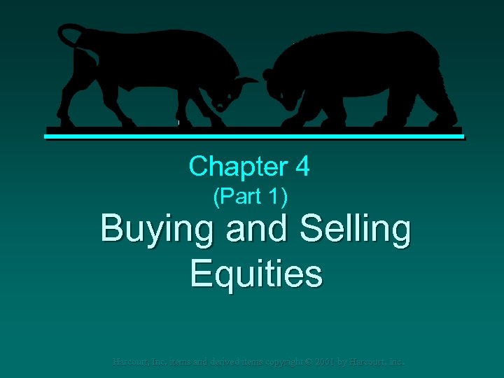 Chapter 4 (Part 1) Buying and Selling Equities Harcourt, Inc. items and derived items