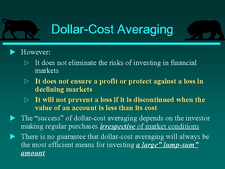 Dollar-Cost Averaging u However: It does not eliminate the risks of investing in financial