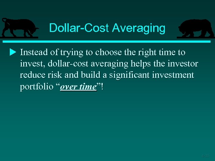 Dollar-Cost Averaging u Instead of trying to choose the right time to invest, dollar-cost