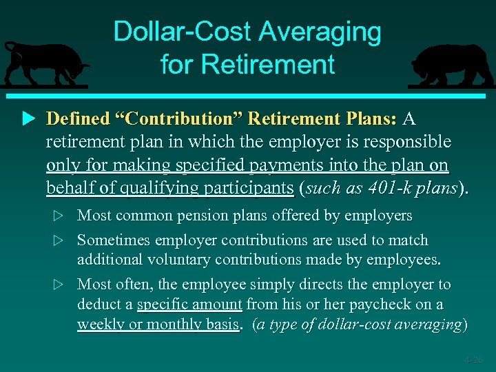 Dollar-Cost Averaging for Retirement u Defined “Contribution” Retirement Plans: A retirement plan in which