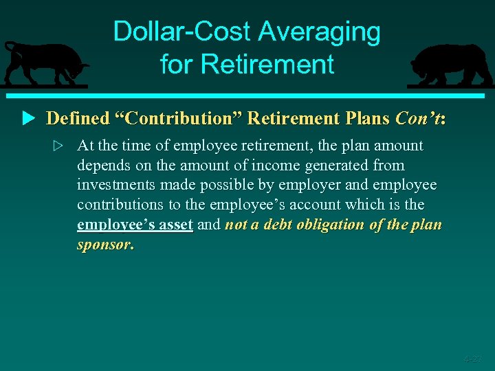 Dollar-Cost Averaging for Retirement u Defined “Contribution” Retirement Plans Con’t: w At the time