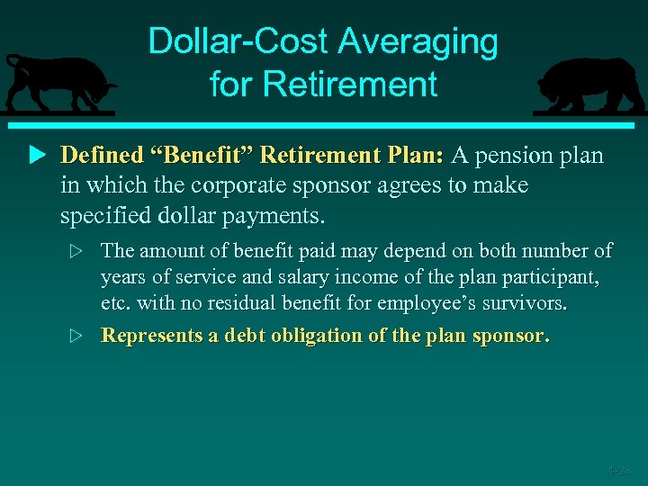 Dollar-Cost Averaging for Retirement u Defined “Benefit” Retirement Plan: A pension plan in which