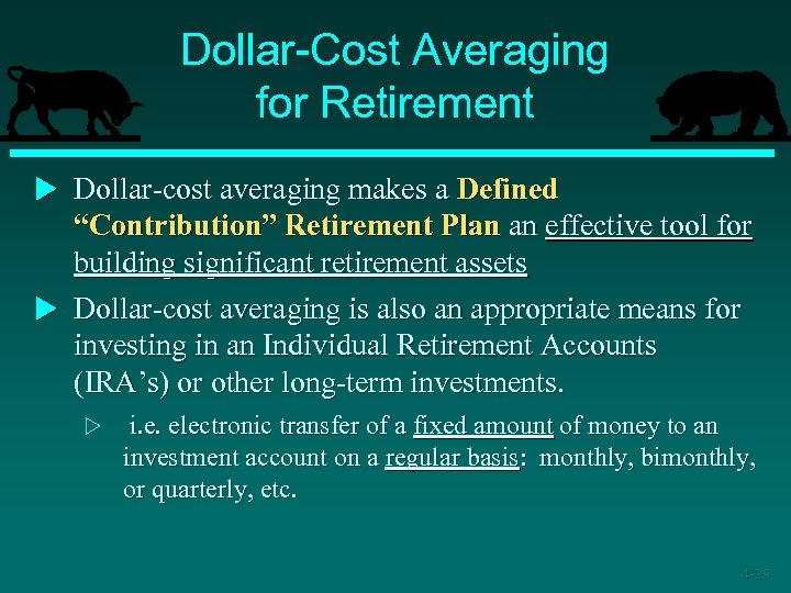 Dollar-Cost Averaging for Retirement u Dollar-cost averaging makes a Defined “Contribution” Retirement Plan an