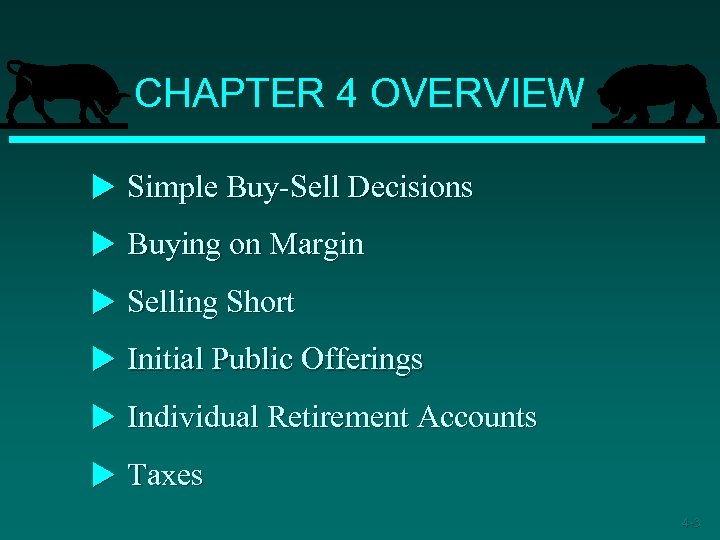 CHAPTER 4 OVERVIEW u Simple Buy-Sell Decisions u Buying on Margin u Selling Short