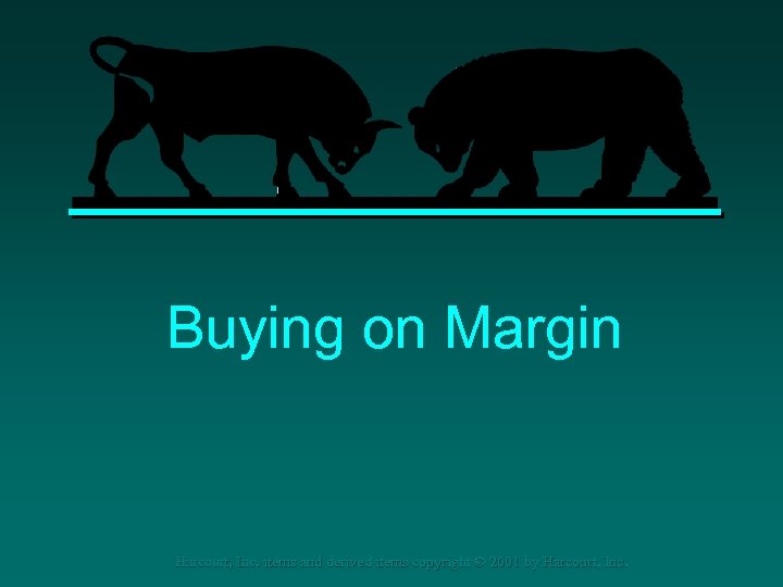 Buying on Margin Harcourt, Inc. items and derived items copyright © 2001 by Harcourt,