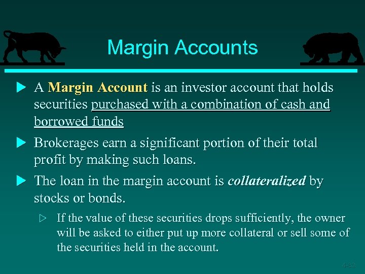 Margin Accounts u A Margin Account is an investor account that holds securities purchased