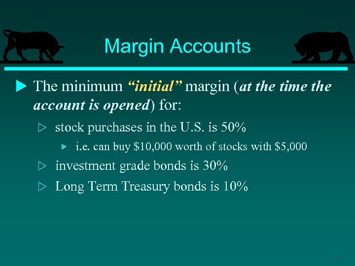 Margin Accounts u The minimum “initial” margin (at the time the account is opened)