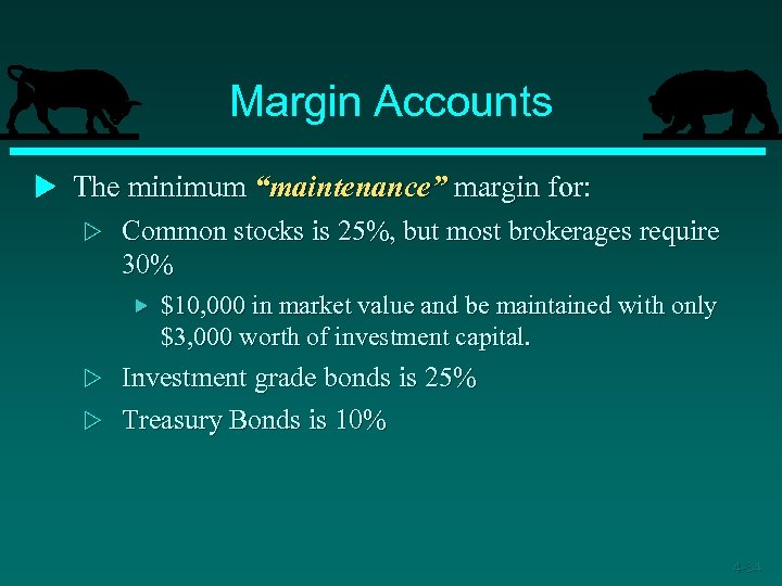 Margin Accounts u The minimum “maintenance” margin for: w Common stocks is 25%, but