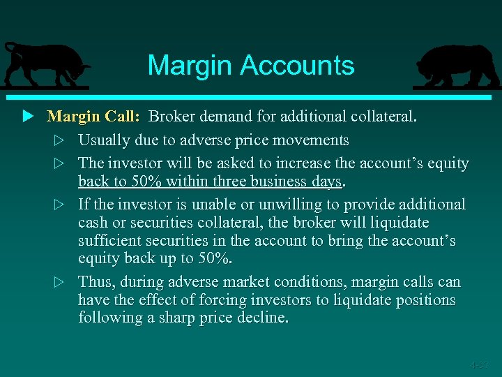 Margin Accounts u Margin Call: Broker demand for additional collateral. w w Usually due