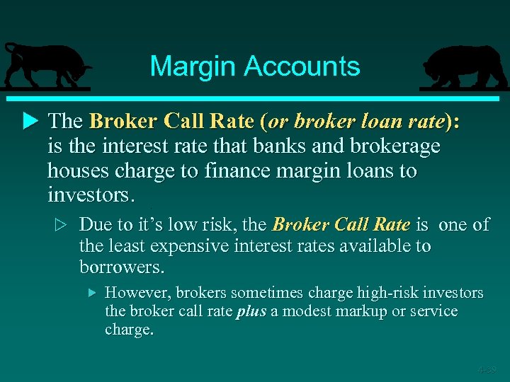 Margin Accounts u The Broker Call Rate (or broker loan rate): is the interest
