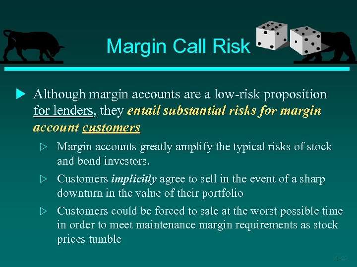 Margin Call Risk u Although margin accounts are a low-risk proposition for lenders, they