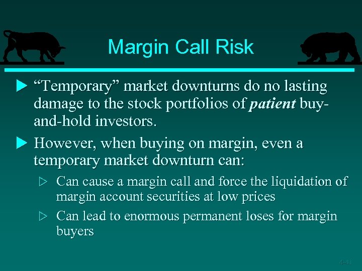 Margin Call Risk u “Temporary” market downturns do no lasting damage to the stock