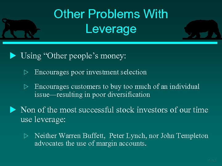 Other Problems With Leverage u Using “Other people’s money: w Encourages poor investment selection