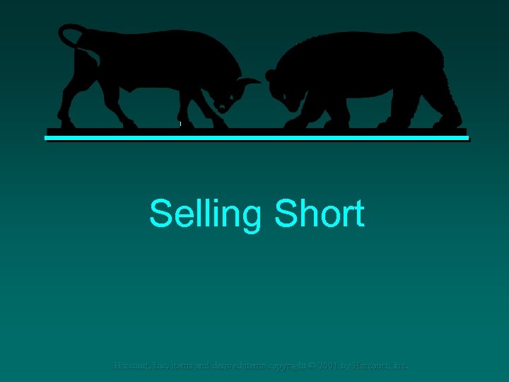 Selling Short Harcourt, Inc. items and derived items copyright © 2001 by Harcourt, Inc.