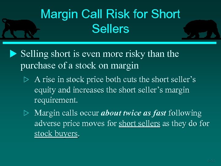 Margin Call Risk for Short Sellers u Selling short is even more risky than