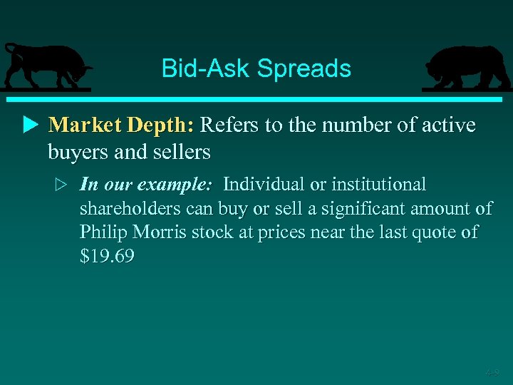 Bid-Ask Spreads u Market Depth: Refers to the number of active buyers and sellers