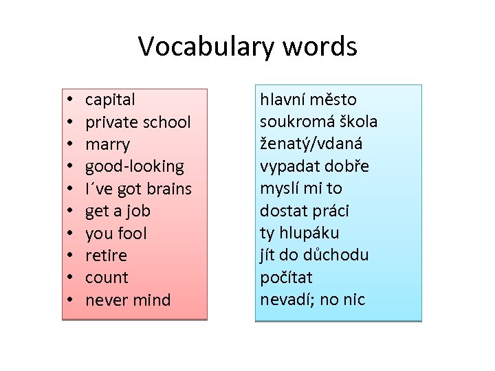 Vocabulary words • • • capital private school marry good-looking I´ve got brains get