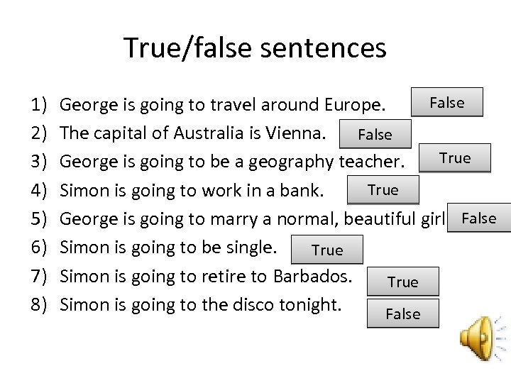 True/false sentences 1) 2) 3) 4) 5) 6) 7) 8) False George is going