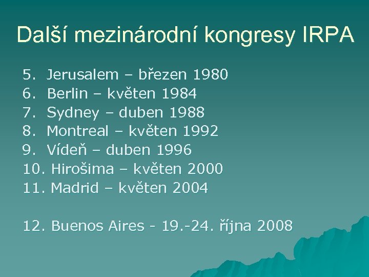 Další mezinárodní kongresy IRPA 5. Jerusalem – březen 1980 6. Berlin – květen 1984