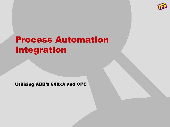 Process Automation Integration Utilizing ABB’s 800 x. A and OPC 