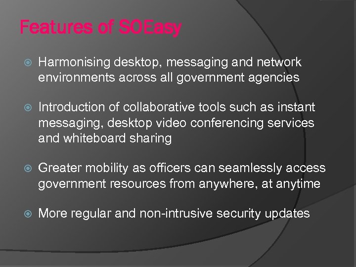 Features of SOEasy Harmonising desktop, messaging and network environments across all government agencies Introduction