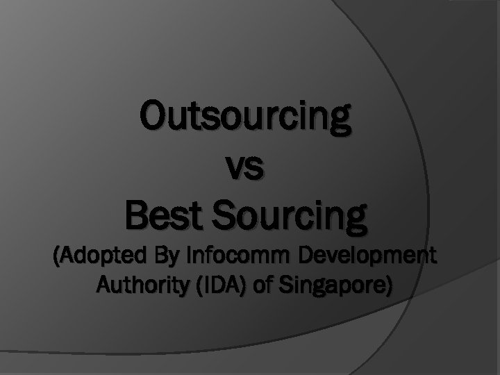 Outsourcing vs Best Sourcing (Adopted By Infocomm Development Authority (IDA) of Singapore) 
