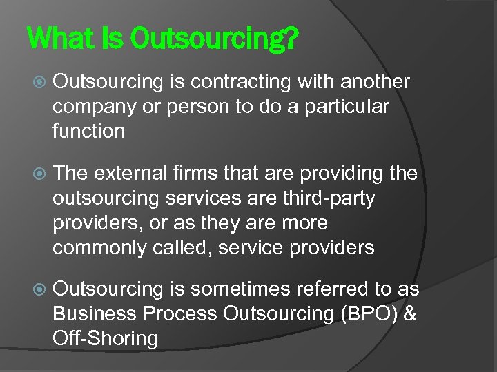 What Is Outsourcing? Outsourcing is contracting with another company or person to do a