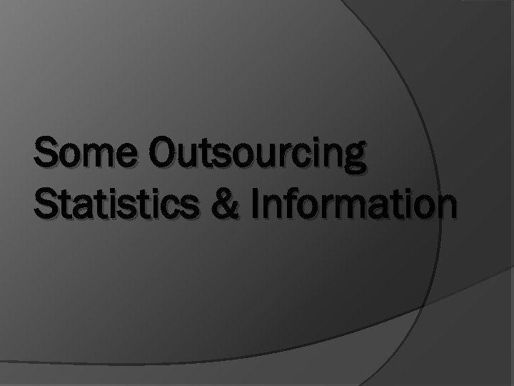 Some Outsourcing Statistics & Information 