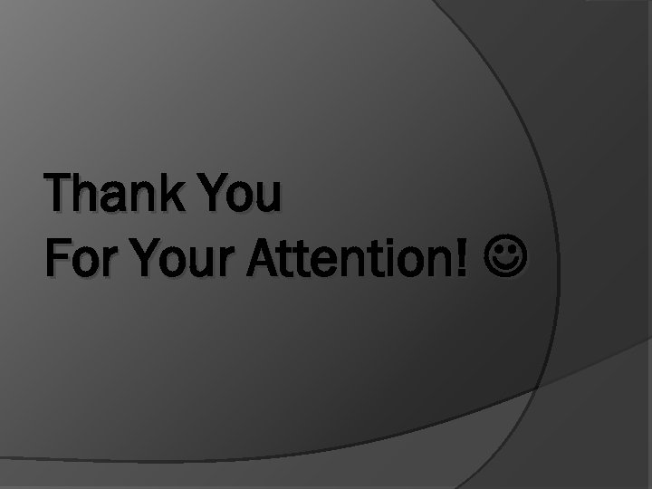 Thank You For Your Attention! 