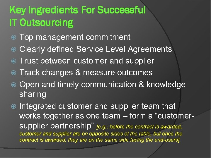 Key Ingredients For Successful IT Outsourcing Top management commitment Clearly defined Service Level Agreements