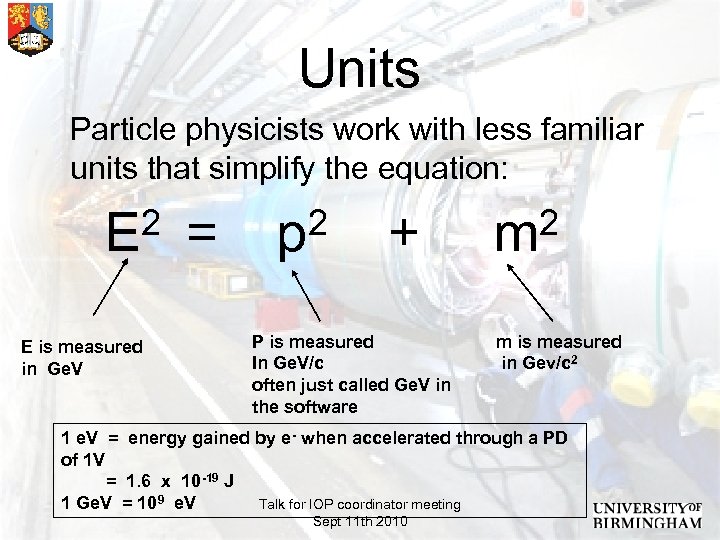 Units Particle physicists work with less familiar units that simplify the equation: 2 =