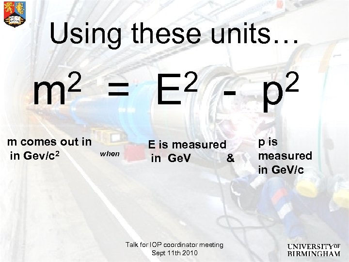 Using these units… 2 = E 2 - p 2 m m comes out