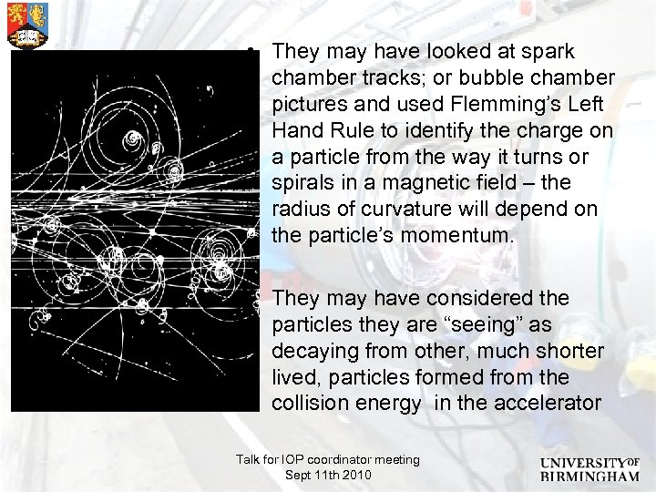  • They may have looked at spark chamber tracks; or bubble chamber pictures