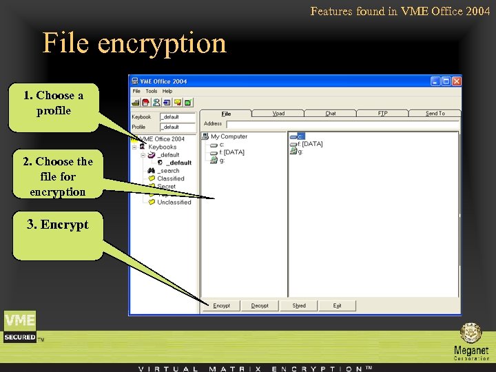 Features found in VME Office 2004 File encryption 1. Choose a profile 2. Choose