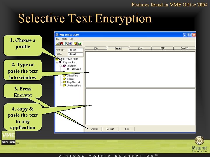 Features found in VME Office 2004 Selective Text Encryption 1. Choose a profile 2.