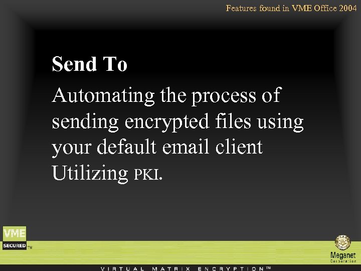 Features found in VME Office 2004 Send To Automating the process of sending encrypted