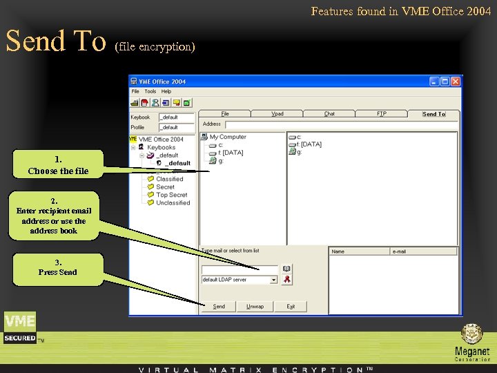 Features found in VME Office 2004 Send To (file encryption) 1. Choose the file