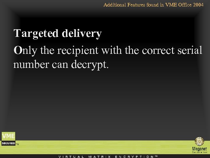 Additional Features found in VME Office 2004 Targeted delivery Only the recipient with the