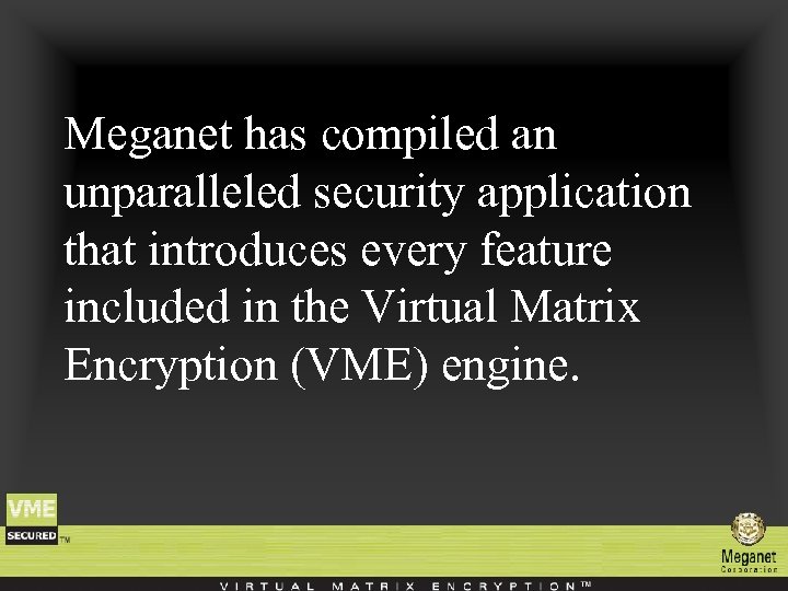 Meganet has compiled an unparalleled security application that introduces every feature included in the