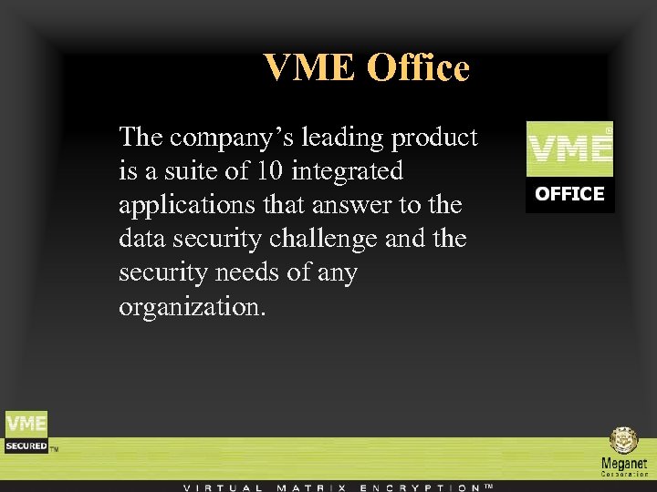 VME Office The company’s leading product is a suite of 10 integrated applications that
