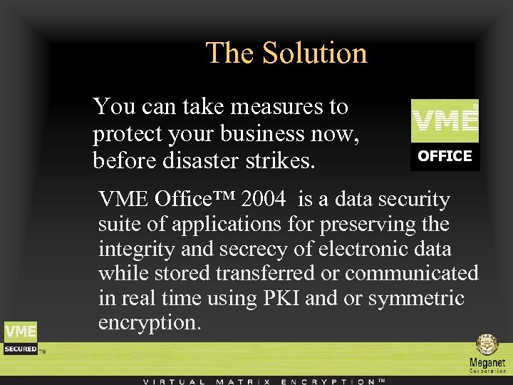 The Solution You can take measures to protect your business now, before disaster strikes.