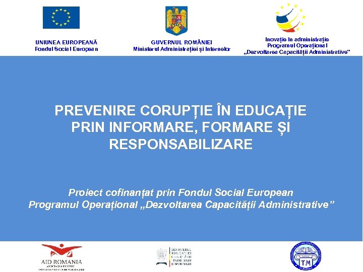 UNIUNEA EUROPEANĂ Fondul Social European GUVERNUL ROM NIEI Ministerul Administrației și Internelor Inovație în