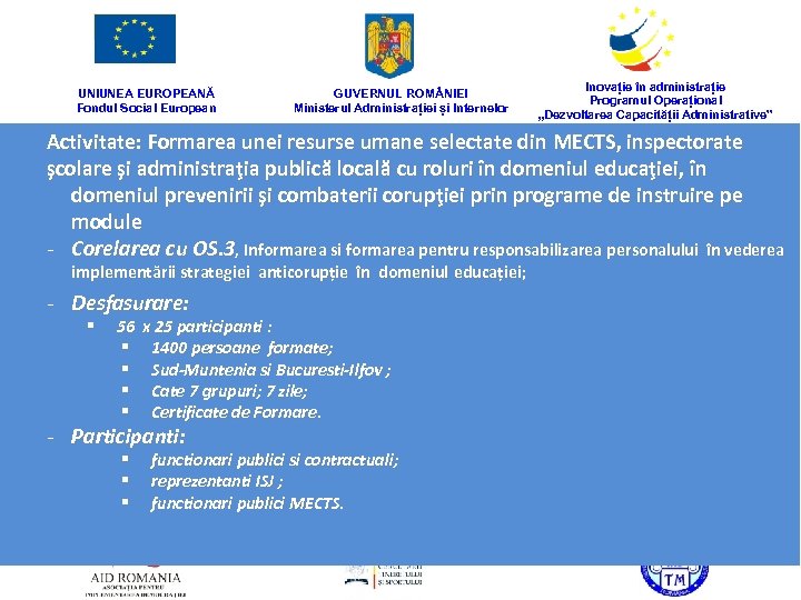 UNIUNEA EUROPEANĂ Fondul Social European GUVERNUL ROM NIEI Ministerul Administrației și Internelor Inovație în
